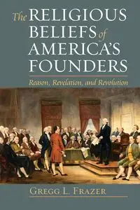 Religious Beliefs of America's Founders - Gregg Frazer  L