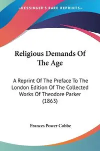 Religious Demands Of The Age - Frances Cobbe Power