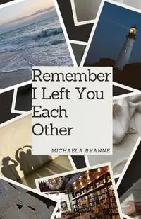 Remember I Left You Each Other - Michaela Ryanne