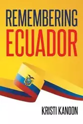 Remembering Ecuador - Kristi Kanoon