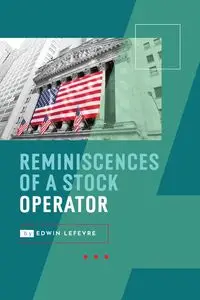 Reminiscences of a Stock Operator - Edwin Lefevre