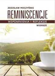 Reminiscencje. Wspomnienia i refleksje - Zdzisław Moczyński