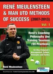 René Meulensteen & Man Utd Methods of Success (2007-2013) - René's Coaching Philosophy and Training Sessions (94 Practices), Sir Alex Ferguson's Management, Culture, Principles and Tactics - Meulensteen René