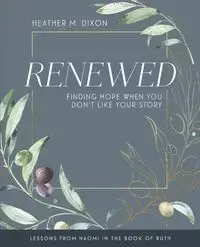 Renewed - Women's Bible Study Participant Workbook with Leader Helps - Heather Dixon M