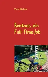 Rentner, ein Full-Time Job - Werner W.K. Sauer