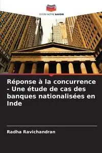 Réponse à la concurrence - Une étude de cas des banques nationalisées en Inde - Ravichandran Radha