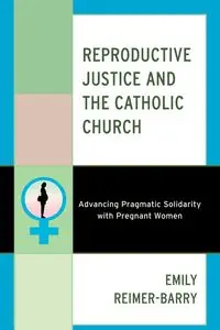 Reproductive Justice and the Catholic Church - Emily Reimer-Barry