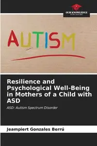 Resilience and Psychological Well-Being in Mothers of a Child with ASD - Gonzales Berrú Jeampiert