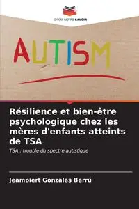 Résilience et bien-être psychologique chez les mères d'enfants atteints de TSA - Gonzales Berrú Jeampiert