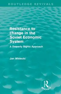 Resistance to Change in the Soviet Economic System (Routledge Revivals) - Jan Winiecki