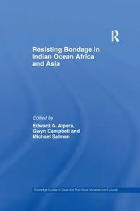 Resisting Bondage in Indian Ocean Africa and Asia - Alpers Edward A.