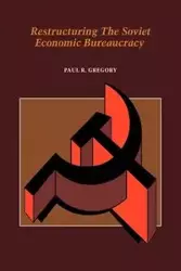 Restructuring the Soviet Economic Bureaucracy - R. Gregory Paul