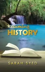 Resuming History - Sarah Syed