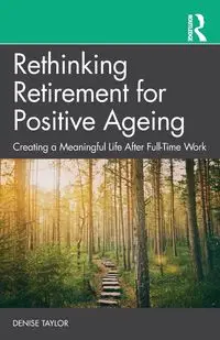 Rethinking Retirement for Positive Ageing - Taylor Denise