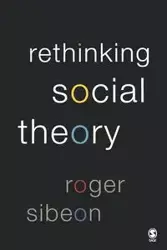 Rethinking Social Theory - Roger Sibeon A