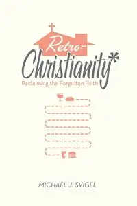 Retrochristianity - Michael Svigel J