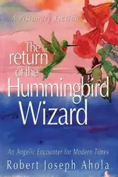 Return of the Hummingbird Wizard - Robert Joseph Ahola