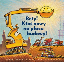 Rety! Ktoś nowy na placu budowy! - Sherri Duskey Rinker, Tom Lichtenheld