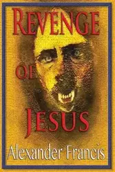 Revenge Of Jesus - Francis Alexander