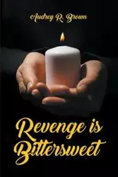 Revenge is Bittersweet - Audrey R. Brown