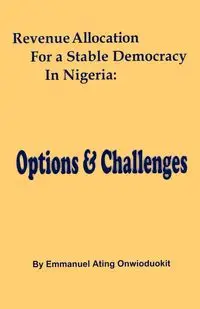 Revenue Allocation for a Stable Democrac - Emmanuel Onwioduokit Ating