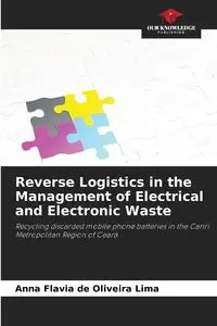 Reverse Logistics in the Management of Electrical and Electronic Waste - Anna Flavia de Oliveira Lima