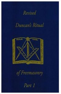 Revised Duncan's Ritual Of Freemasonry Part 1 - C. Duncan Malcolm