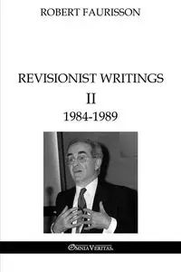 Revisionist Writings II - 1984-1989 - Robert Faurisson