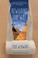 Rewilding the Way - Todd Wynward