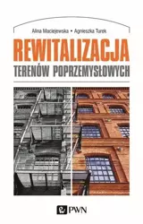 Rewitalizacja terenów poprzemysłowych - Alina Maciejewska, Agnieszka Turek