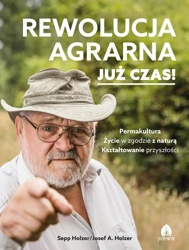 Rewolucja agrarna już czas! - Holzer Sepp, Josef A. Holzer