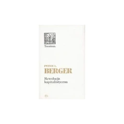 Rewolucja kapitalistyczna. Piędziesiąt tez o dobrobycie równości i wolności - PETER L. BERGER