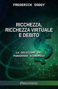 Ricchezza, ricchezza virtuale e debito - Frederick Soddy