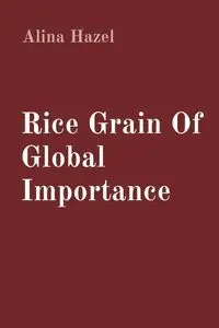 Rice Grain Of Global Importance - Hazel Alina