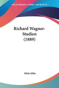 Richard Wagner-Studien (1889) - John Alois