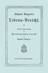 Richard Wagner's Lebens-Bericht. Deutsche Original-Ausgabe Von the Work and Mission of My Life by Richard Wagner. Facsimile of 1884 Edition, in German - Richard Wagner