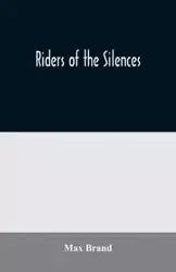 Riders of the Silences - Max Brand