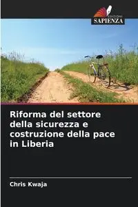 Riforma del settore della sicurezza e costruzione della pace in Liberia - Chris Kwaja