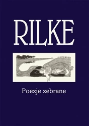Rilke. Poezje zebrane - Maria Rainer Rilke