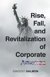 Rise, Fall, and Revitalization of Corporate America - Salmon Emigdio J.