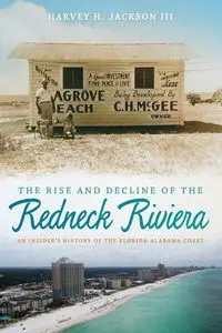 Rise and Decline of the Redneck Riviera - Jackson Harvey H. III