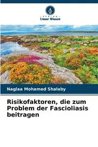 Risikofaktoren, die zum Problem der Fascioliasis beitragen - Mohamed Shalaby Naglaa