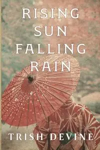 Rising Sun Falling Rain - Trish Devine