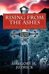 Rising from the Ashes - Gregory M. Juzwick