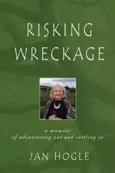 Risking Wreckage - Jan Hogle