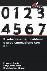 Risoluzione dei problemi e programmazione con il C - Gupta Praveen