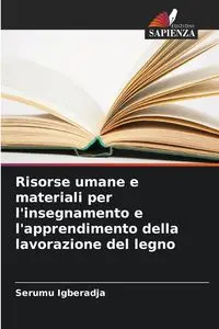 Risorse umane e materiali per l'insegnamento e l'apprendimento della lavorazione del legno - Igberadja Serumu