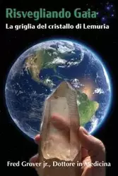 Risvegliando Gaia, La griglia del cristallo di Lemuria - Grover Fred L