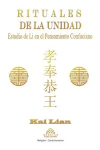 Rituales de la Unidad - Estudio de Li en el Pensamiento Confuciano - Kai Lian