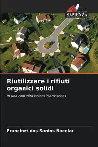 Riutilizzare i rifiuti organici solidi - Santos Bacelar Francinet dos